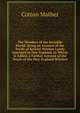 The Wonders of the Invisible World: Being an Account of the Tryals of Several Witches Lately Executed in New England. to Which Is Added, a Farther Account of the Tryals of the New-England Witches, Cotton Mather 
