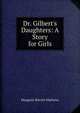 Dr. Gilbert's Daughters: A Story for Girls, Margaret Harriet Mathews 