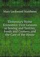 Elementary Home Economics: First Lessons in Sewing and Textiles, Foods and Cookery, and the Care of the House, Mary Lockwood Matthews 