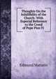 Thoughts On the Infallibility of the Church: With Especial Reference to the Creed of Pope Pius IV ., Edmund Maturin 