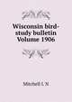 Wisconsin bird-study bulletin Volume 1906, Mitchell I. N 