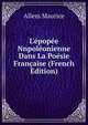 L'?pop?e Nnpol?onienne Dans La Po?sie Fran?aise (French Edition), Allem Maurice 