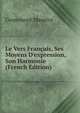 Le Vers Fran?ais, Ses Moyens D'expression, Son Harmonie (French Edition), Grammont Maurice 