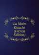 La Main Gauche (French Edition), 