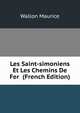 Les Saint-simoniens Et Les Chemins De Fer (French Edition), Wallon Maurice 