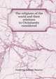 The religions of the world and their relations to Christianity considered, Maurice Frederick Denison 