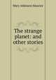 The strange planet: and other stories, Mary Atkinson Maurice 