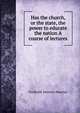 Has the church, or the state, the power to educate the nation A course of lectures, Maurice Frederick Denison 