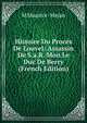 Histoire Du Proces De Louvel: Assassin De S.a.R. Mon Le Duc De Berry (French Edition), M Maurice-Mejan 