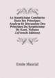 Le Scepticisme Combattu Dans Ses Principes: Analyse Et Discussion Des Principes Du Scepticisme De Kant, Volume 2 (French Edition), Emile Maurial 