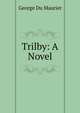 Trilby: A Novel, George Du Maurier 