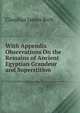 With Appendix Observations On the Remains of Ancient Egyptian Grandeur and Superstition, Claudius James Rich 