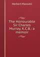 The Honourable Sir Charles Murray, K.C.B.: a memoir, Maxwell Herbert 