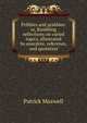 Pribbles and prabbles: or, Rambling reflections on varied topics, illustrated by anecdote, reference, and quotation, Patrick Maxwell 