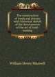 The construction of roads and streets: with historical sketch of the development of the art of road-making, William Henry Maxwell 