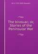 The bivouac; or, Stories of the Peninsular War, W H. 1792-1850 Maxwell 