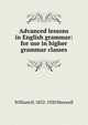 Advanced lessons in English grammar: for use in higher grammar classes, William H. 1852-1920 Maxwell 