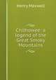 Chilhowee: a legend of the Great Smoky Mountains, Henry Maxwell 
