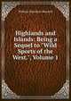 Highlands and Islands: Being a Sequel to "Wild Sports of the West.", Volume 1, Maxwell William Hamilton 