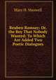 Reuben Ramsay: Or, the Boy That Nobody Wanted: To Which Are Added Two Poetic Dialogues, Mary H. Maxwell 