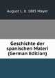 Geschichte der spanischen Maleri (German Edition), August L. b. 1885 Mayer 