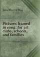 Pictures framed in song: for art clubs, schools, and families, Julia Harris May 