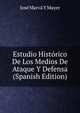 Estudio Historico De Los Medios De Ataque Y Defensa (Spanish Edition), Jose Marva Y Mayer 