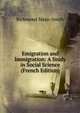 Emigration and Immigration: A Study in Social Science (French Edition), Richmond Mayo-Smith 