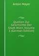 Quellen Zur Geschichte Der Stadt Wien, Volume 3 (German Edition), Anton Mayer 