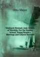 Elmhurst Hymnal; And, Orders of Worship: For the Sunday School, Young People's Meetings and Church Services, Otto Mayer 