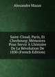 Saint-Cloud, Paris, Et Cherbourg: M?moires Pour Servir ? L'histoire De La R?volution De 1830 (French Edition), Alexandre Mazas 