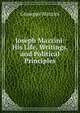 Joseph Mazzini: His Life, Writings, and Political Principles, Mazzini Giuseppe 