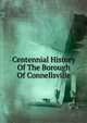 Centennial History Of The Borough Of Connellsville, 