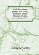 Irish literature. Justin McCarthy, editor in chief. Charles Welsh, managing editor, Justin McCarthy 