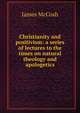 Christianity and positivism: a series of lectures to the times on natural theology and apologetics, McCosh, James 
