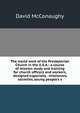 The world work of the Presbyterian Church in the U.S.A.: a course of mission study and training for church officers and workers, designed especially . missionary societies, young people's s, David McConaughy 