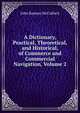 A Dictionary, Practical, Theoretical, and Historical, of Commerce and Commercial Navigation, Volume 2, John Ramsay McCulloch 