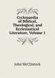 Cyclopaedia of Biblical, Theological, and Ecclesiastical Literature, Volume 1, John McClintock 