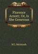 Florence Arnott; Or, Is She Generous, M J. Mcintosh 
