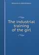 The industrial training of the girl, William A. b. 1868 McKeever 
