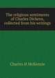The religious sentiments of Charles Dickens, collected from his writings, Charles H McKenzie 