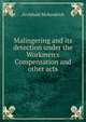 Malingering and its detection under the Workmen's Compensation and other acts, Archibald McKendrick 