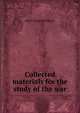Collected materials for the study of the war, Albert Edward McKinley 