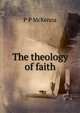 The theology of faith, P P McKenna 