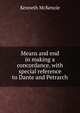 Means and end in making a concordance, with special reference to Dante and Petrarch, Kenneth McKenzie 