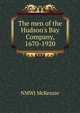 The men of the Hudson's Bay Company, 1670-1920, NMWJ McKenzie 