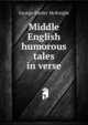 Middle English humorous tales in verse, George Harley McKnight 