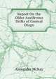 Report On the Older Auriferous Drifts of Central Otago, Alexander McKay 