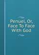 Penuel, Or, Face To Face With God., 