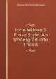 John Wilson'S Prose Style: An Undergraduate Thesis, Fannie Williams McLean 